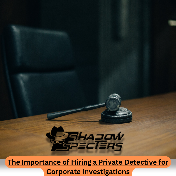 Hiring a Private Detective for Corporate Investigations